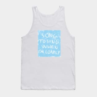 SONG TO SING WHEN I'M LONELY Tank Top